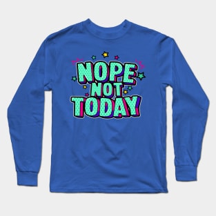 not today Long Sleeve T-Shirt